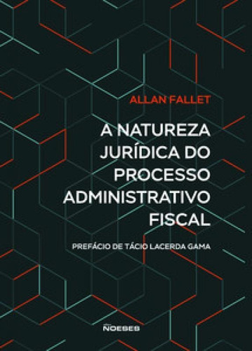 A natureza jurídica do processo administrativo fiscal, de Fallet Allan. Editora Noeses, capa mole em português