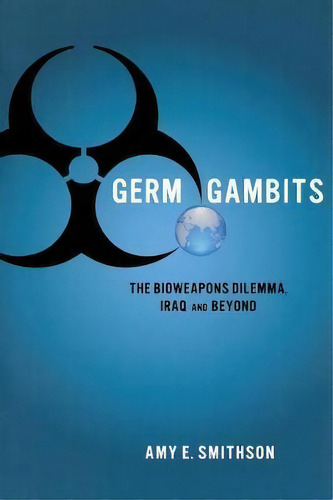 Germ Gambits : The Bioweapons Dilemma, Iraq And Beyond, De Amy Smithson. Editorial Stanford University Press, Tapa Blanda En Inglés