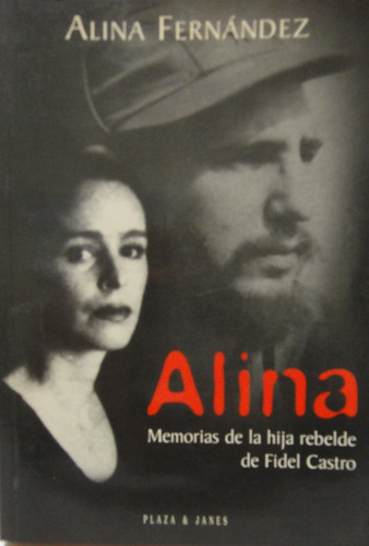 Alina Memorias De La Hija Rebelde De Fidel Castro 