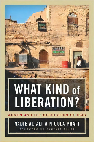 What Kind Of Liberation? : Women And The Occupation Of Iraq, De Nadje Al-ali. Editorial University Of California Press, Tapa Blanda En Inglés