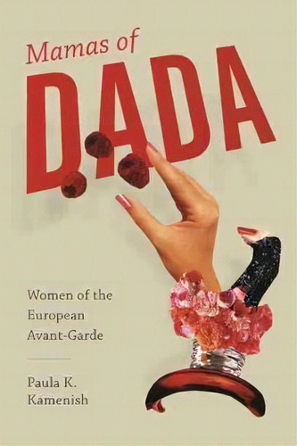 Mamas Of Dada : Women Of The European Avant-garde, De Paula K. Kamenish. Editorial University Of South Carolina Press, Tapa Dura En Inglés