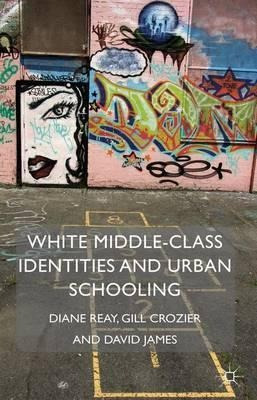 White Middle-class Identities And Urban Schooling - D. Reay