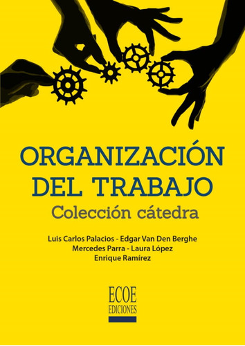 Organizacion Del Trabajo, De Luis Carlos Palacios Acero. Editorial Ecoe Ediciones, Tapa Blanda, Edición Ecoe Ediciones En Español