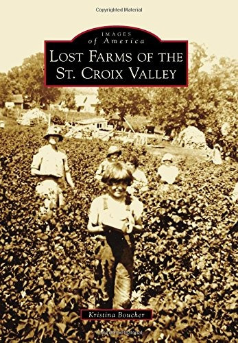 Lost Farms Of The St Croix Valley (images Of America)