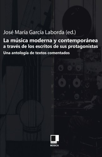 Musica Moderna Y Contemporanea A Traves De Los Escritos De Sus Protagonistas, La, De Garcia Laborda, Jose Maria. Editorial Doble J, Tapa Blanda En Español