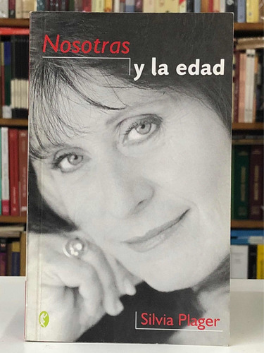 Nosotras Y La Edad - Silvia Plager - Ediciones B
