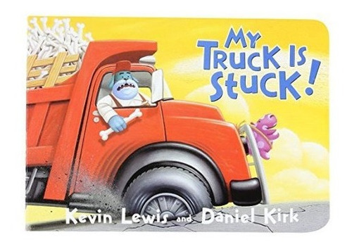 My Truck Is Stuck - Lewis, Kevin, De Lewis, Ke. Editorial Little, Brown Books For Young Readers En Inglés