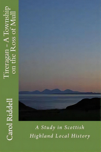 Tireragan - A Township On The Ross Of Mull, De Riddell, Carol. Editorial Createspace, Tapa Blanda En Inglés