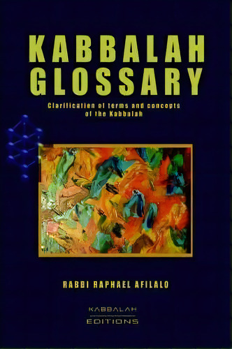 Kabbalah Glossary, De Rabbi Raphael Afilalo. Editorial Kabbalah Editions, Tapa Dura En Inglés