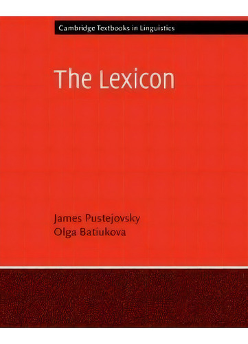 Cambridge Textbooks In Linguistics: The Lexicon, De James Pustejovsky. Editorial Cambridge University Press, Tapa Blanda En Inglés