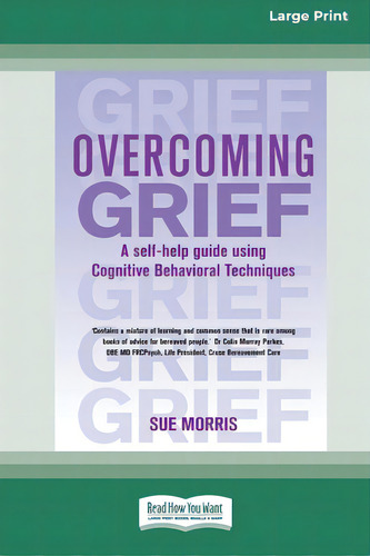 Overcoming Grief: A Self-help Guide Using Cognitive Behavioral Techniques [standard Large Print 1..., De Morris, Sue. Editorial Readhowyouwant, Tapa Blanda En Inglés