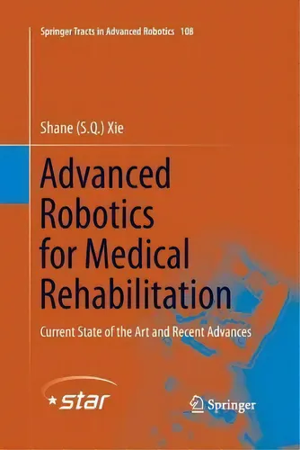 comprar Advanced Robotics For Medical Rehabilitation : Current State Of The Art And Recent Advances, De Shane (s.q.) Xie. Editorial Springer International Publishing Ag, Tapa Blanda En Inglés