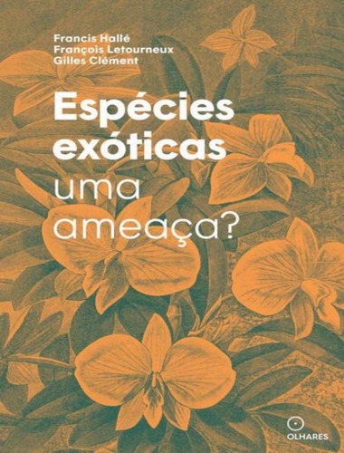Espécies Exóticas: Uma Ameaça?, De Letourneux, Francois. Editora Olhares, Capa Mole, Edição 1 Em Português, 2023