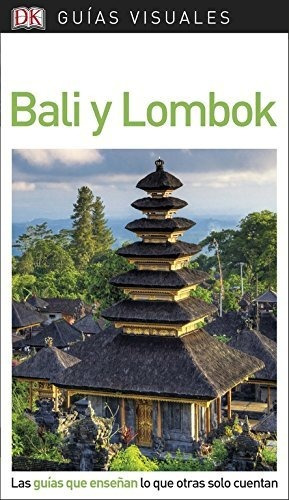 Bali Y Lombok (guías Visuales): Las Guías Que Enseñan Lo Que