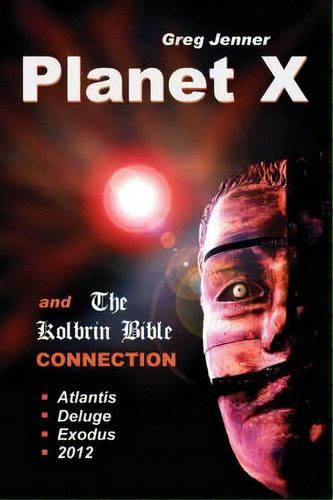 Planet X And The Kolbrin Bible Connection : Why The Kolbrin Bible Is The Rosetta Stone Of Planet X, De Greg Jenner. Editorial Your Own World Books, Tapa Blanda En Inglés, 2008