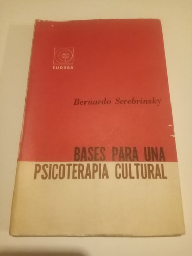 Bases Para Una Psicoterapia Cultural. Bernardo Serebrinsky 