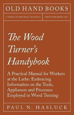 Libro The Wood Turner's Handybook - A Practical Manual Fo...