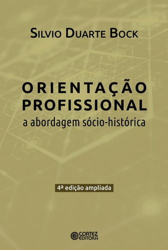 A orientação profissional: abordagem sócio-historica, de Bock, Silvio Duarte. Cortez Editora e Livraria LTDA, capa mole em português, 2018