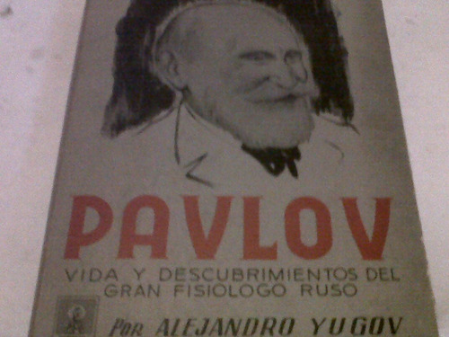 Alejandro Yugov - Pavlov Gran Fisiologo Ruso (q)