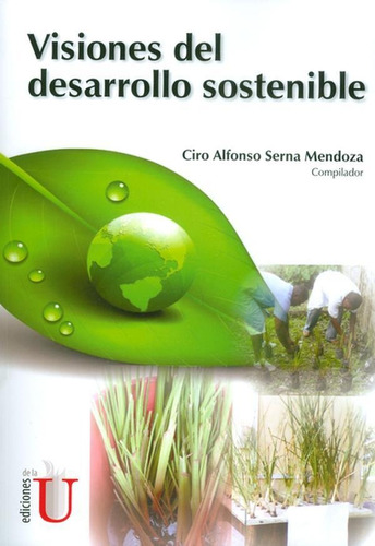 Visiones Del Desarrollo Sostenible - Ciro Alfonso Serna M...