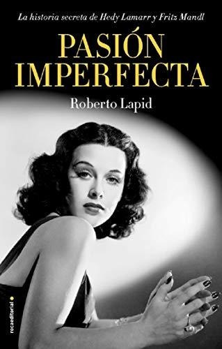 Pasión Imperfecta: La Historia Secreta De Hedy Lamarr Y Frit