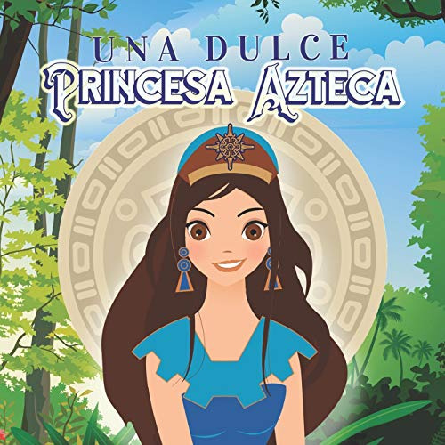 Una Dulce Princesa Azteca