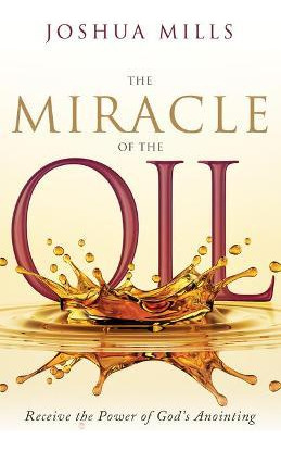 Libro The Miracle Of The Oil : Receive The Power Of God's...