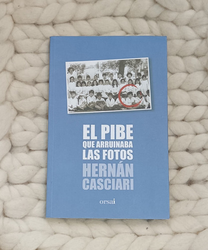 El Pibe Que Arruinaba Las Fotos- Hernán Casciari