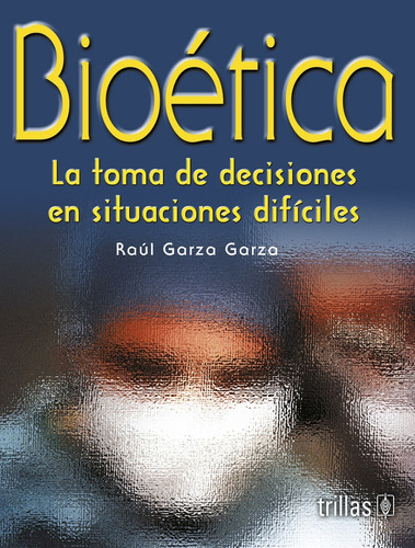 Bioética La Toma De Decisiones En Situaciones Difíci Trillas