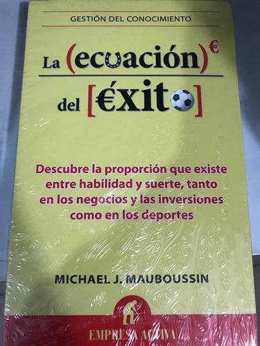 La Ecuacion Del Exito: La Ecuacion Del Exito, De Michael Mauboussin. Editorial Empresa Activa, Tapa Blanda, Edición 1 En Español, 2013