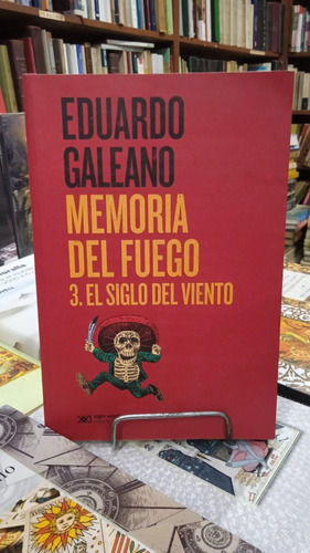 Memoria Del Fuego 3, El Siglo Del Viento - Eduardo Galeano