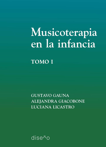 Musicoterapia En La Infancia, Tomo 1 - Gauna Gustavo