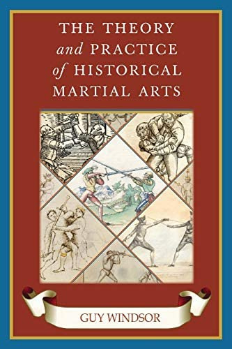 The Theory And Practice Of Historical Martial Arts (the Swordsmanøs Quick Guide), De Windsor, Guy. Editorial Swordschool Ltd, Tapa Blanda En Inglés
