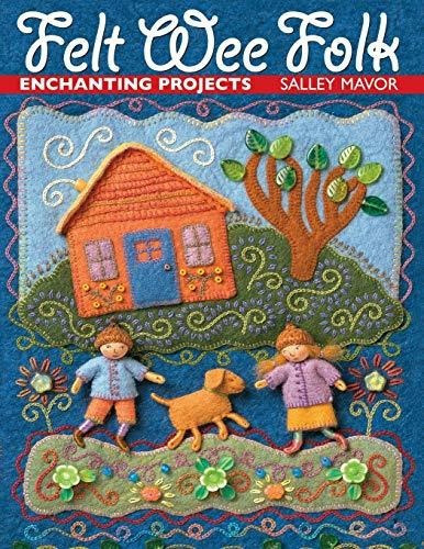 Felt Wee Folk : Enchanting Projects, De Salley Mavor. Editorial C T Publishing En Inglés