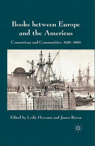 Books Between Europe And The Americas : Connections And Communities, 1620-1860, De L. Howsam. Editorial Palgrave Macmillan, Tapa Blanda En Inglés