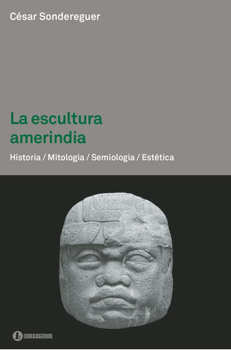 Libro La Escultura Amerindia - Cesar Sondereguer, De Sondereguer, Cesar. Editorial Corregidor, Tapa Blanda En Español