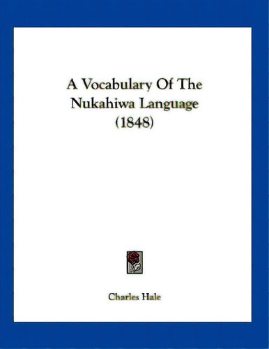 A Vocabulary Of The Nukahiwa Language (1848), De Hale, Charles. Editorial Kessinger Pub Llc, Tapa Blanda En Inglés