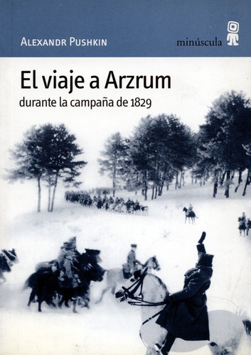 El Viaje A Arzrum Durante La Campaña De 1829, De Pushkin, Aleksandr. Editorial Minúscula, Tapa Blanda, Edición 1 En Español, 2003