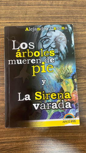 Libro Los Árboles Mueren De Pie Y La Sirena Varada