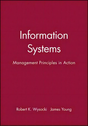 Information Systems: Management Principles In Action, De Robert K. Wysocki., Vol. 1. Editorial John Wiley Sons Inc, Tapa Blanda En Inglés