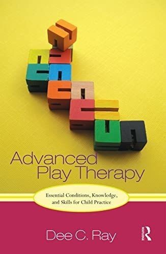 Advanced Play Therapy Essential Conditions,..., de Ray,. Editorial Routledge en inglés