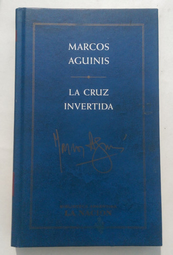 La Cruz Invertida - Marcos Aguinis - Ed. La Nacion 