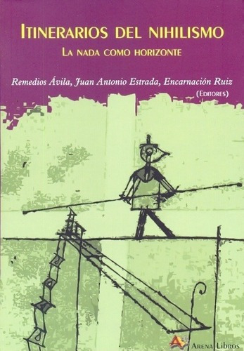 Itinerarios Del Nihilismo - Avila, Estrada Y Ruiz E, De Avila, Estrada Y Ruiz (eds.). Editorial Arena En Español