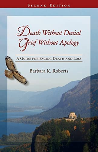 Death Without Denial, Grief Without Apology: A Guide For Facing Death And Loss, De Roberts, Barbara K.. Editorial Newsage Press, Tapa Blanda En Inglés