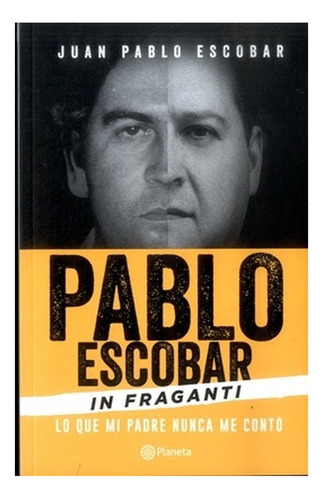 Pablo Escobar In Fraganti, De Juan Pablo Escobar. Editorial Planeta En Español
