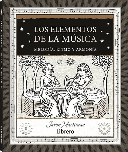 Elementos De La Música, Los: Melodía, Rítmo Y Armonía, De Jason Martineau. Editorial Librero, Tapa Blanda, Edición 1 En Español
