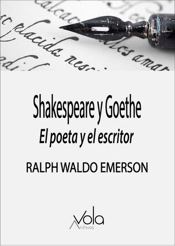 Shakespeare Y Goethe: El Poeta Y El Escritor, De Emerson, Ralph Waldo. Editorial Archivos Vola En Español