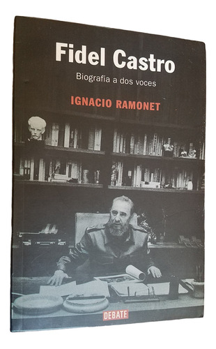 Fidel Castro Biografia A Dos Voces Ignacio Ramonet Debate