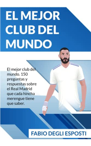Real Madrid: El Mejor Club Del Mundo: El Mejor Club Del Mund
