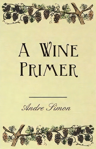 A Wine Primer, De Andre Simon. Editorial Read Books, Tapa Blanda En Inglés